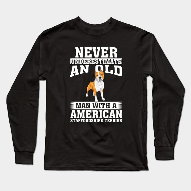 Never Underestimate an Old Man with American Staffordshire Terrier Long Sleeve T-Shirt by silvercoin